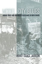 cover of Model City Blues: Urban Space and Organized Resistance in New Haven