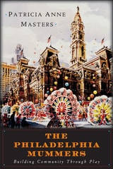 cover of The Philadelphia Mummers: Building Community Through Play