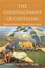 cover of The Undevelopment of Capitalism: Sectors and Markets in Fifteenth-Century Tuscany
