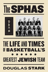 cover of The SPHAS: The Life and Times of Basketball's Greatest Jewish Team
