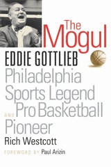 cover of The Mogul: Eddie Gottlieb, Philadelphia Sports Legend and Pro Basketball Pioneer