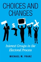 cover of Choices and Changes: Interest Groups in the Electoral Process