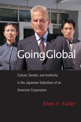 cover of Going Global: Culture, Gender, and Authority in the Japanese Subsidiary of an American Corporation