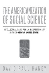 cover of The Americanization of Social Science: Intellectuals and Public Responsibility in the Postwar United States