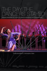 cover of The Day the Dancers Stayed: Performing in the Filipino/American Diaspora