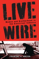 cover of Live Wire: Women and Brotherhood in the Electrical Industry