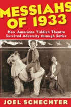 cover of Messiahs of 1933: How American Yiddish Theatre Survived Adversity through Satire