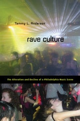 cover of Rave Culture: The Alteration and Decline of a Philadelphia Music Scene