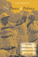 cover of The Dance of Politics: Gender, Performance, and Democratization in Malawi