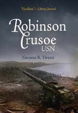 cover of Robinson Crusoe, USN: The Adventures of George R. Tweed Rm1c on Japanese-Held Guam