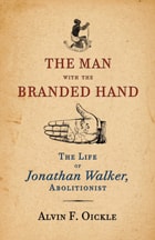 cover of The Man with the Branded Hand: The Life of Jonathan Walker, Abolitionist