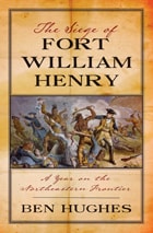 cover of The Siege of Fort William Henry: A Year on the Northeastern Frontier
