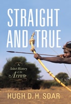 cover of Straight and True: A Select History of the Arrow
