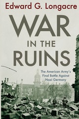 cover of War in the Ruins: The American Army's Final Battle Against Nazi Germany