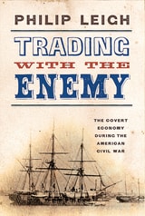 cover of Trading with the Enemy: The Covert Economy During the American Civil War