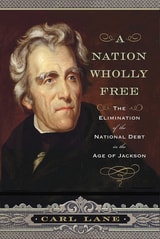 cover of A Nation Wholly Free: The Elimination of the National Debt in the Age of Jackson