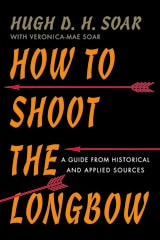 cover of How to Shoot the Longbow: A Guide from Historical and Applied Sources