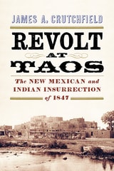 cover of Revolt at Taos: The New Mexican and Indian Insurrection of 1847