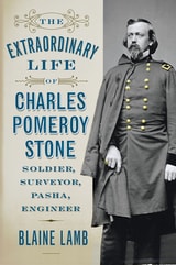cover of The Extraordinary Life of Charles Pomeroy Stone: Soldier, Surveyor, Pasha, Engineer