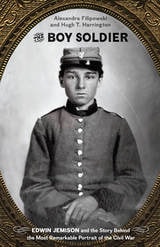 cover of The Boy Soldier: Edwin Jemison and the Story Behind the Most Remarkable Portrait of the Civil War