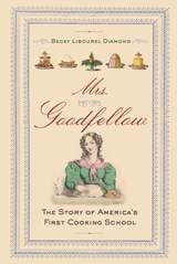 cover of Mrs. Goodfellow: The Story of America's First Cooking School
