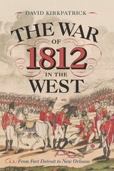 cover of The War of 1812 in the West: From Fort Detroit to New Orleans