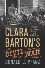 cover of Clara Barton's Civil War: Between Bullet and Hospital