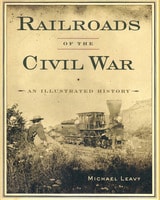 cover of Railroads of the Civil War: An Illustrated History