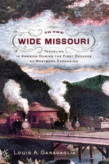 cover of To the Wide Missouri: Traveling in America During the First Decades of Westward Expansion