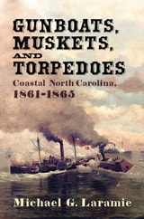 cover of Gunboats, Muskets, and Torpedoes: Coastal North Carolina, 1861–1865