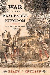 cover of War in the Peaceable Kingdom: The Kittanning Raid of 1756