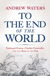 cover of To the End of the World: Nathanael Greene, Charles Cornwallis, and the Race to the Dan