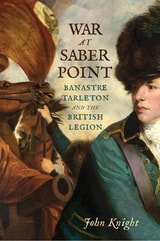 cover of War at Saber Point: Banastre Tarleton and the British Legion