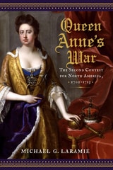 cover of Queen Anne's War: The Second Contest for North America, 1702–1713