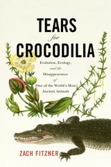 cover of Tears for Crocodilia: Evolution, Ecology, and the Disappearance of One of the World's Most Ancient Animals