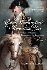 cover of George Washington's Momentous Year: Twelve Months that Transformed the Revolution, Vol. I: The Philadelphia Campaign, July to December 1777