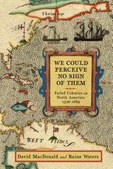 cover of We Could Perceive No Sign of Them: Failed Colonies in North America, 1526–1689