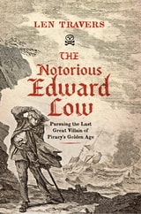 cover of The Notorious Edward Low: Pursuing the Last Great Villain of Piracy's Golden Age