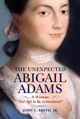cover of The Unexpected Abigail Adams: A Woman "Not Apt to be Intimidated"