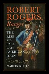cover of Robert Rogers, Ranger: The Rise and Fall of an American Icon