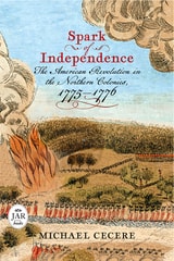 cover of Spark of Independence: The American Revolution in the Northern Colonies, 1775–1776