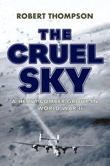 cover of The Cruel Sky: A Heavy Bomber Group in World War II