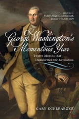 cover of George Washington's Momentous Year: Twelve Months that Transformed the Revolution—Vol. 2: Valley Forge to Monmouth, January to July 1778