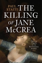 cover of The Killing of Jane McCrea: An American Tragedy on the Revolutionary Frontier