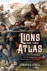 cover of Lions of the Atlas: France's Wars for Empire and Resistance in North Africa, 1827–1934