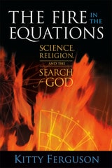 cover of The Fire in the Equations: Science Religion & Search For God