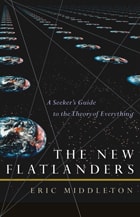 cover of The New Flatlanders: A Seeker's Guide to the Theory of Everything