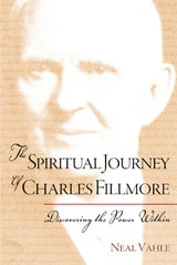 cover of The Spiritual Journey of Charles Fillmore: Discovering the Power Within
