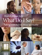cover of What Do I Say?: Talking with Patients about Spirituality