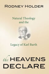 cover of The Heavens Declare: Natural Theology and the Legacy of Karl Barth